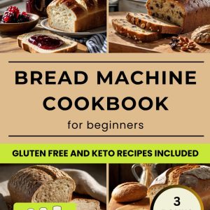 Bread Machine Cookbook- Foolproof,Healthy&Delicious Recipes for Beginners,Including Vegan,Keto and Gluten-Free Options - 1