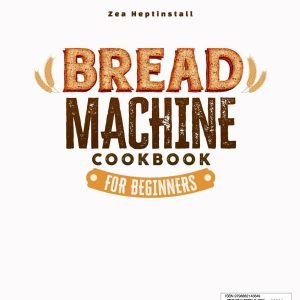 Bread Machine Cookbook for Beginners- Unleash Your Bread Machine's Potential- 1500 Days of Foolproof,Preservative-Free Recipes with Easy-to-Follow Guides and Expert Tips - 2