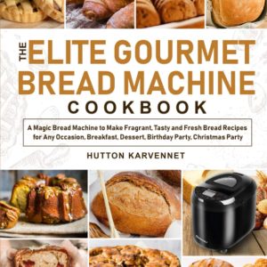 The Elite Gourmet Bread Machine Cookbook- A Magic Bread Machine to Make Fragrant,Tasty and Fresh Bread Recipes for Any Occasion - 1