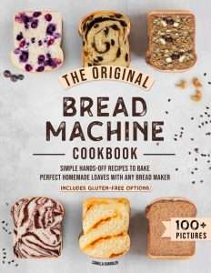The Original Bread Machine Cookbook- Simple Hands-Off Recipes to Bake Perfect Homemade Loaves With Any Bread Maker (Includes Gluten-Free Options) Paperback - 1